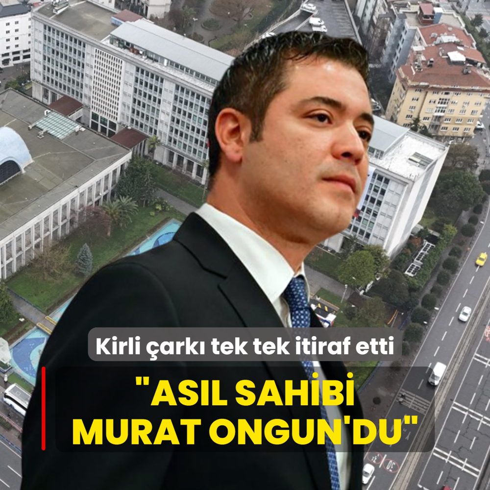 Kirli ark tek tek itiraf etti: Asl sahibi Murat Ongun'du
