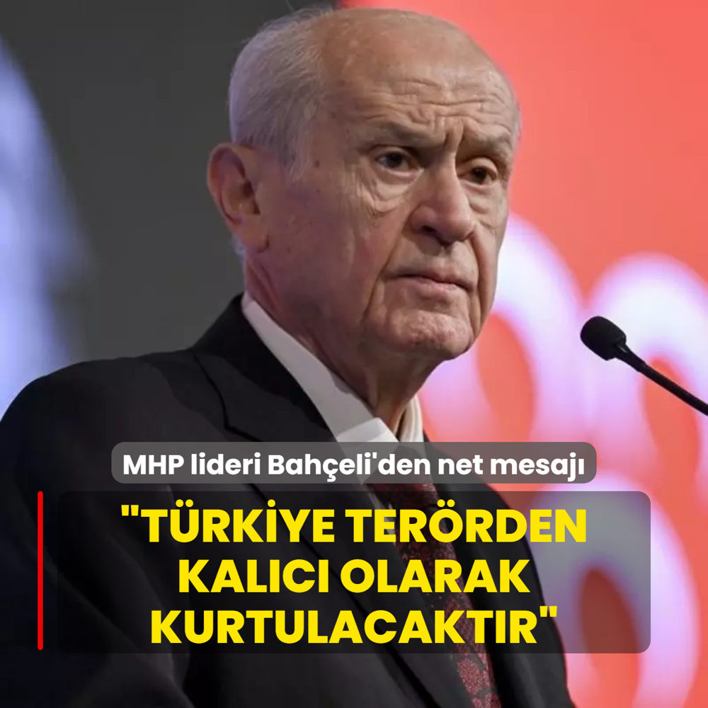 MHP lideri Baheli'den net mesaj: Trkiye terr musibetinden kalc olarak kurtulacaktr