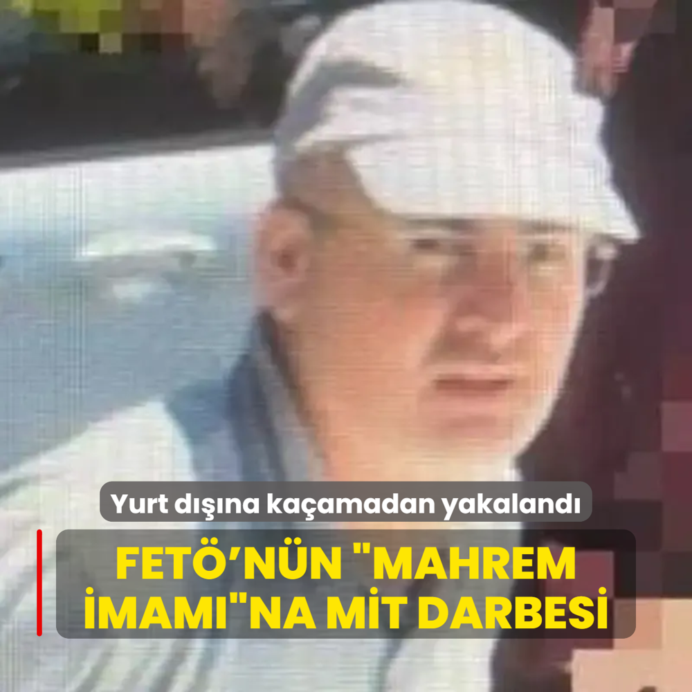 Yurt dna kaamadan yakaland: FET'nn 'mahrem imam'na MT darbesi