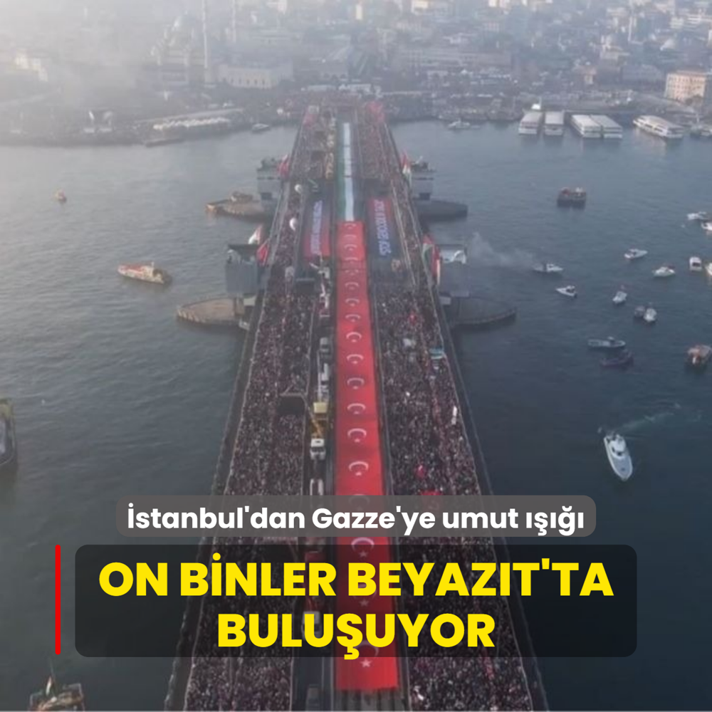 stanbul'dan Gazze'ye umut ! On binler bu akam Beyazt'ta buluacak