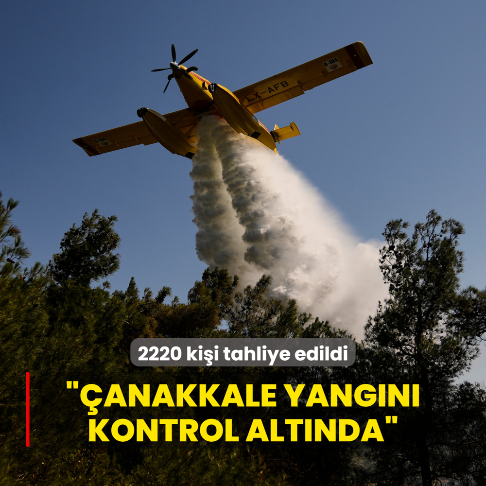 2220 kii tahliye edildi... anakkale yangn kontrol altnda