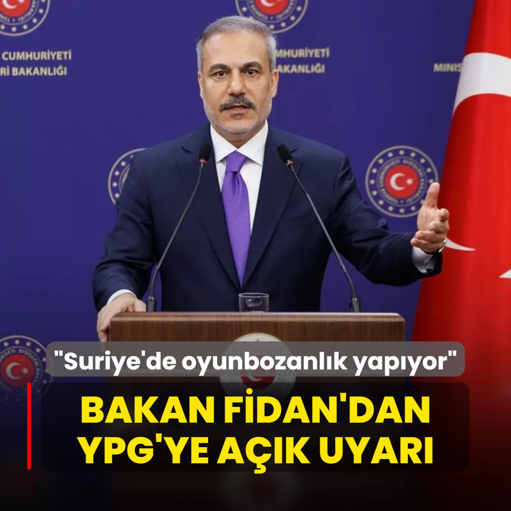 Bakan Fidan'dan YPG'ye ak uyar: Suriye'de oyunbozanlk yapyor