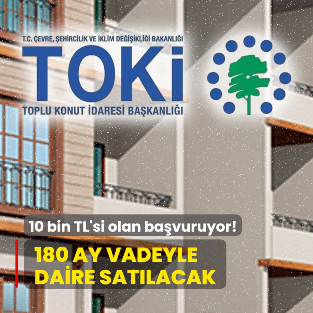 TOK 180 ay vadeyle ok sayda daire satacak! 10 bin TL'si olan bavuruyor
