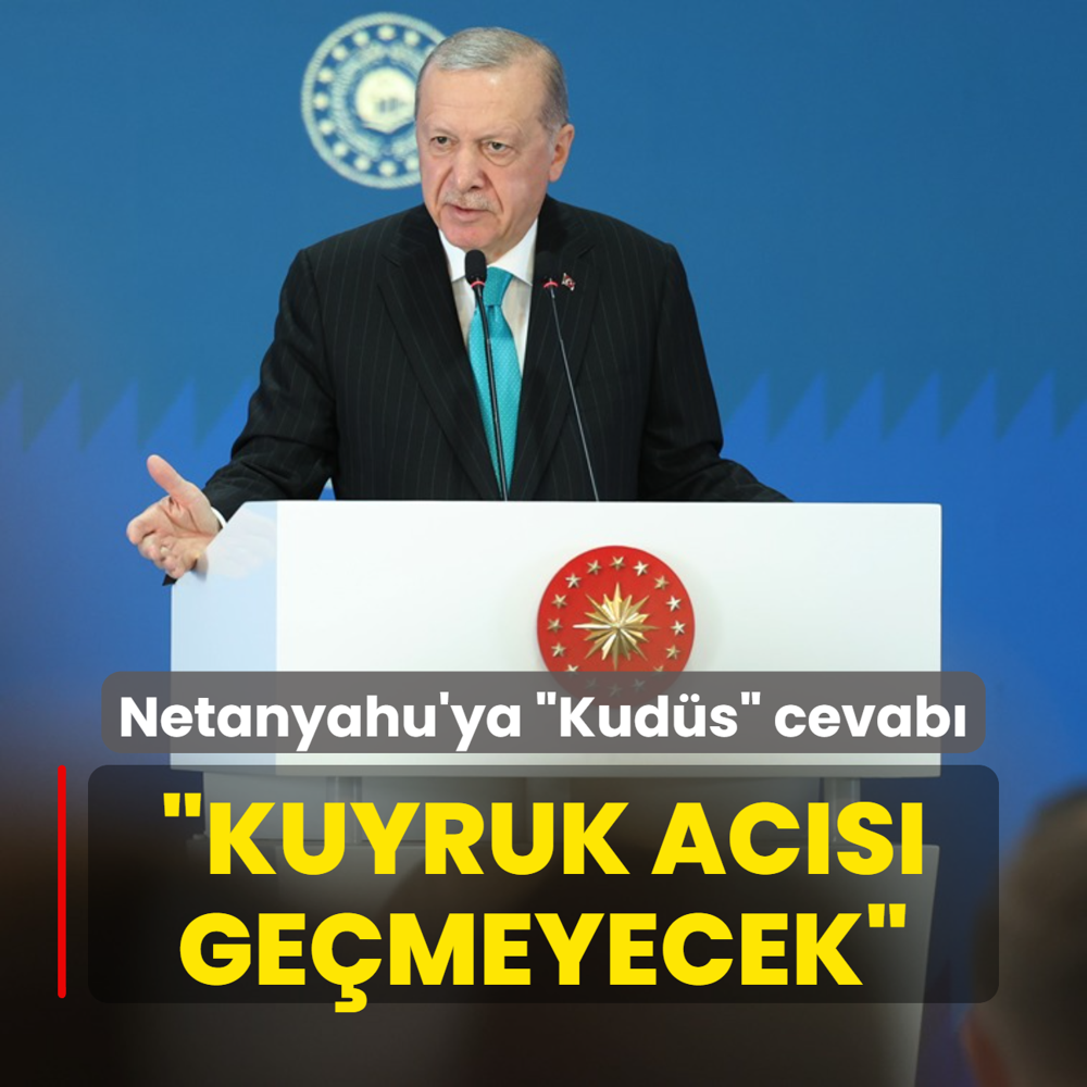 Bakan Erdoan'dan Netanyahu'ya Kuds cevab: Kuyruk acs gemeyecek