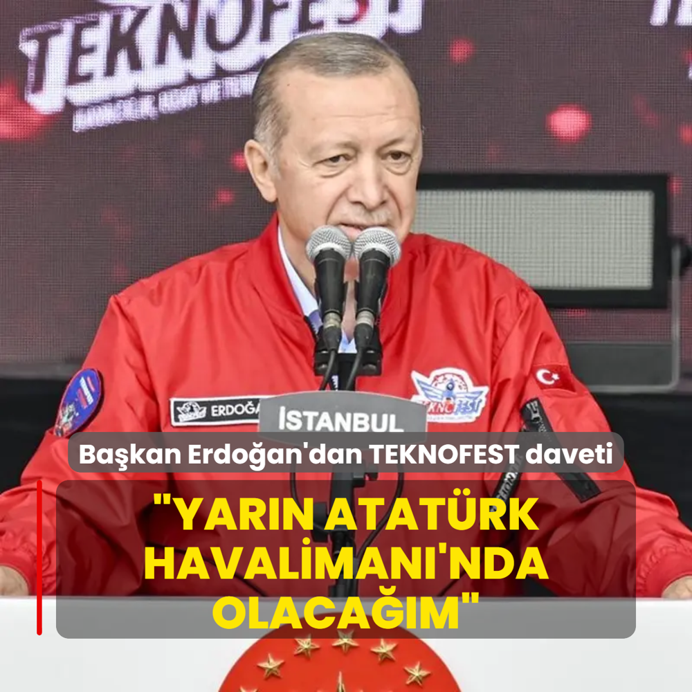 Bakan Erdoan'dan TEKNOFEST'e davet: Yarn Atatrk Havaliman'nda olacam