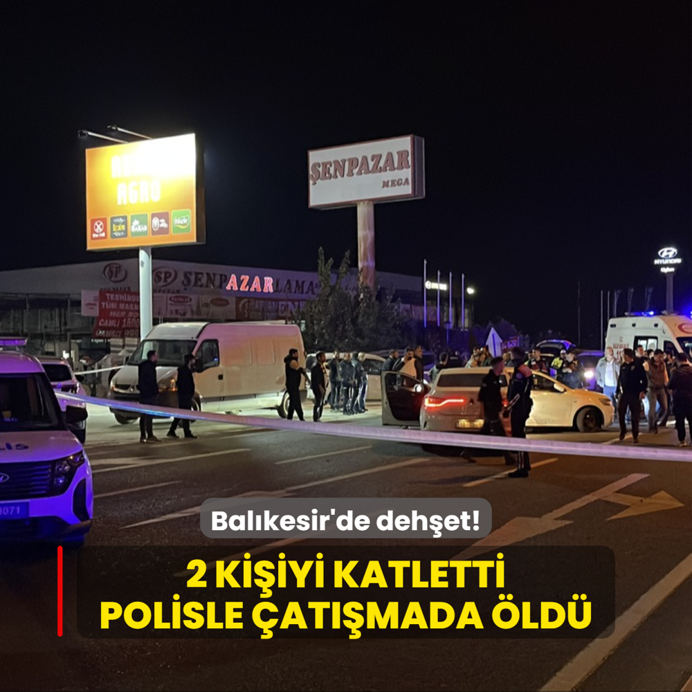 Balkesir'de dehet! 2 kiiyi katletti, polisle atmada ld