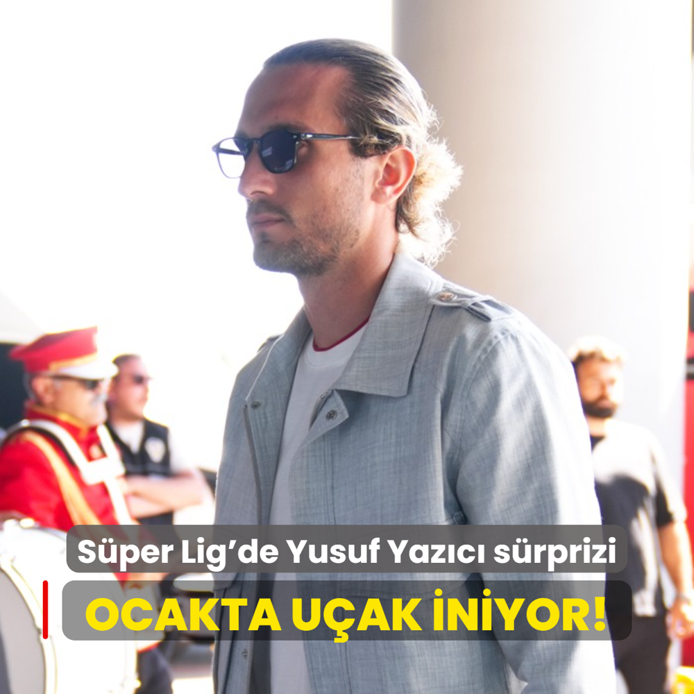 Ocakta uak iniyor! Sper Lig'de Yusuf Yazc srprizi