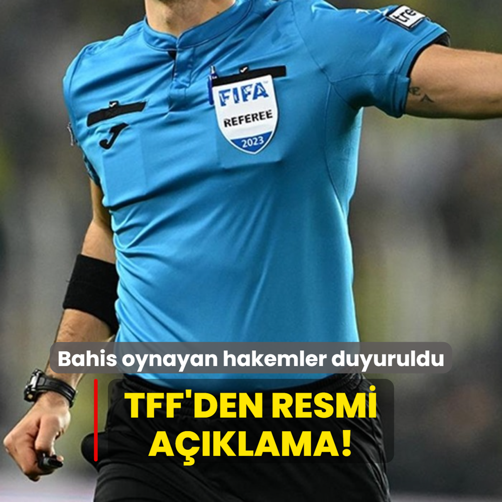 TFF'den resmi aklama! Bahis oynayan hakemler duyuruldu