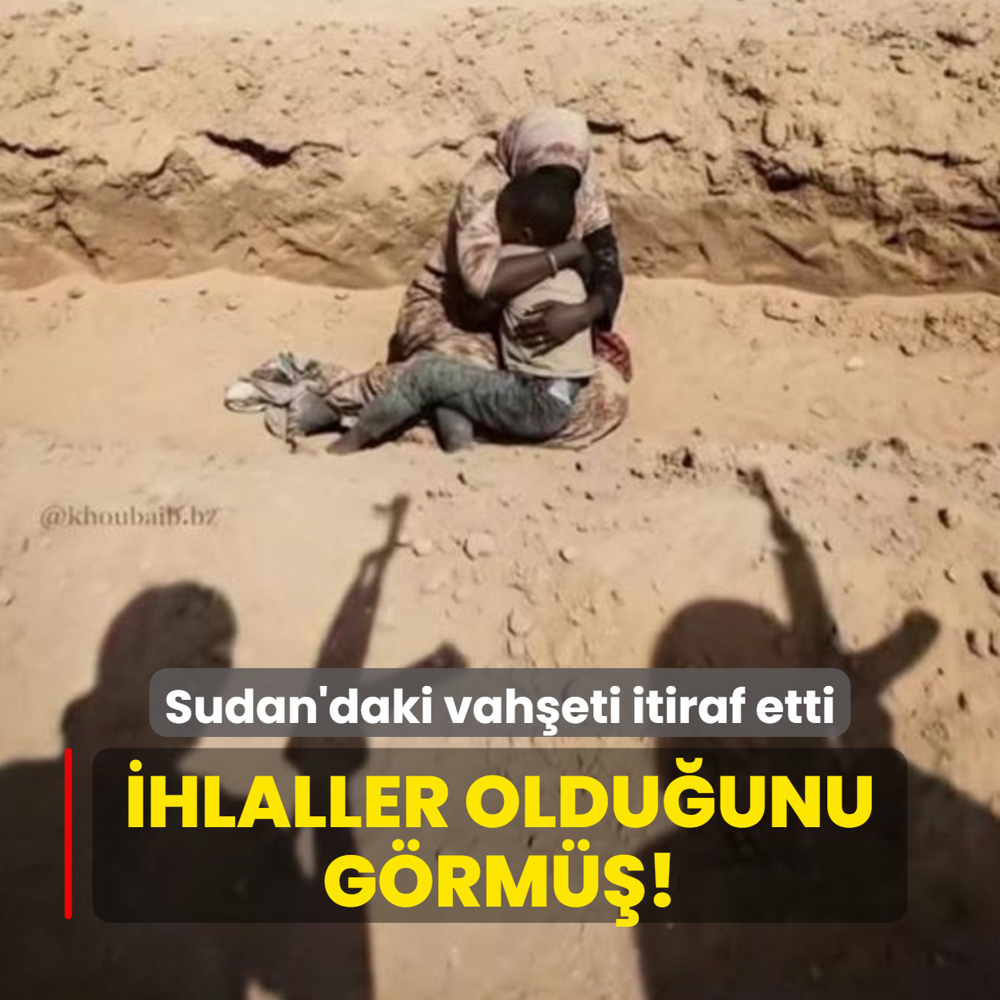 Sudan'daki vaheti itiraf etti: hlaller olduunu grm!