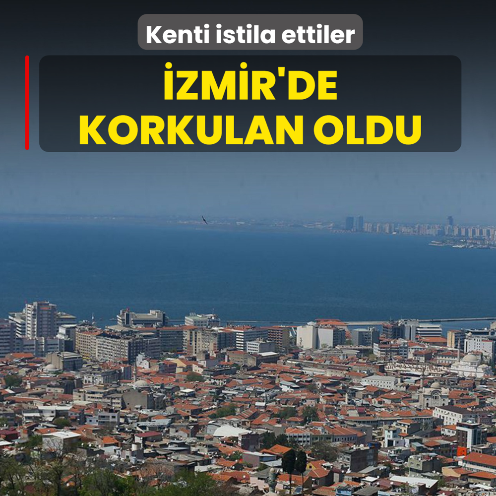 zmir'de korkulan oldu! Kenti istila ettiler
