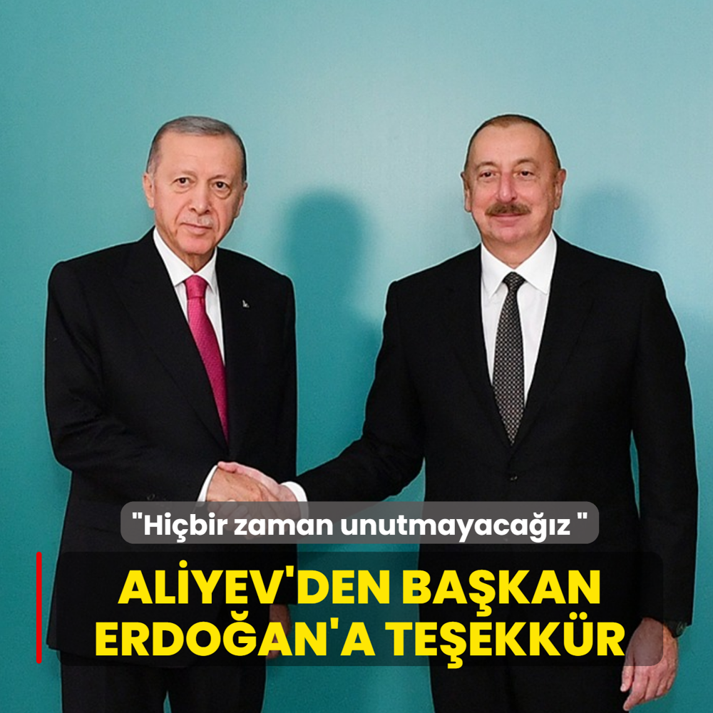 Aliyev'den Bakan Erdoan'a teekkr: Bu destei hibir zaman unutmayacaz