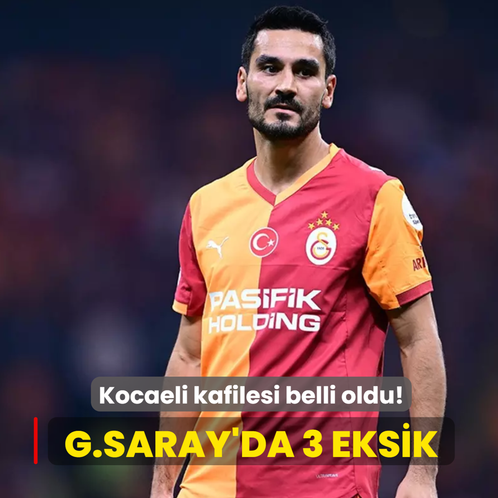 Kocaeli kafilesi belli oldu! Galatasaray'da 3 eksik
