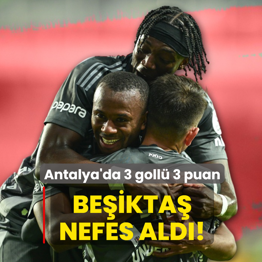 Beikta nefes ald! Antalya'da 3 goll 3 puan