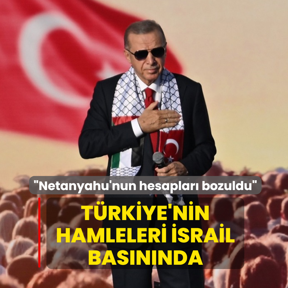 Trkiye'nin hamleleri srail basnnda: Netanyahu'nun hesaplar bozuldu