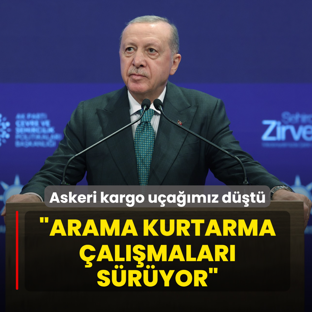 Askeri kargo uamz dt... Bakan Erdoan: Arama kurtarma almalar lkelerle koordineli sryor