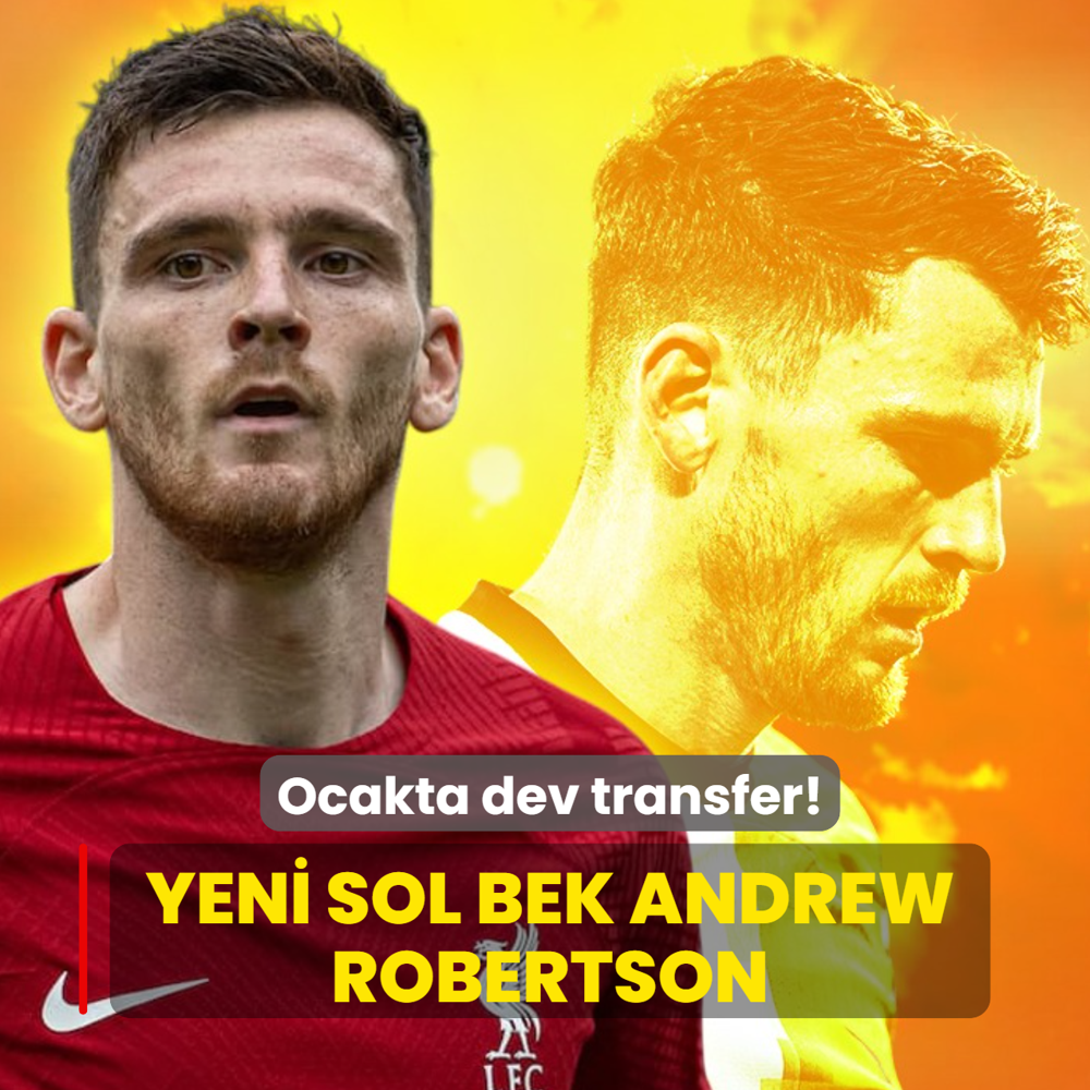 Ocakta dev transfer! Yeni sol bek Andrew Robertson