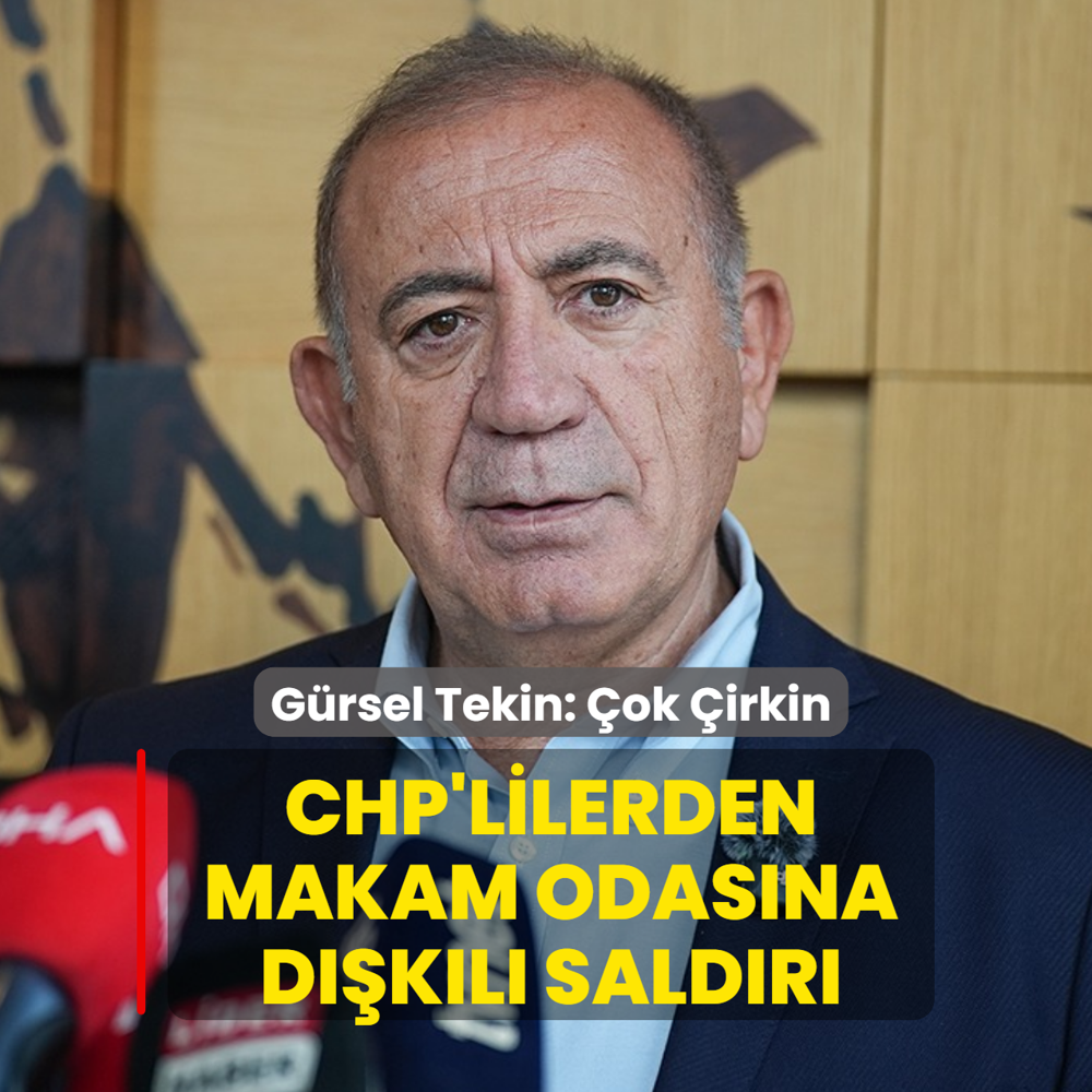 CHP'lilerden makam odasna dkl saldr! Grsel Tekin: ok irkin