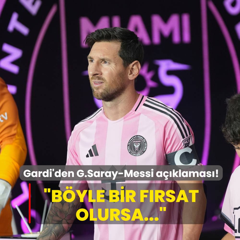 Gardi'den Galatasaray-Messi aklamas! Byle bir frsat olursa...
