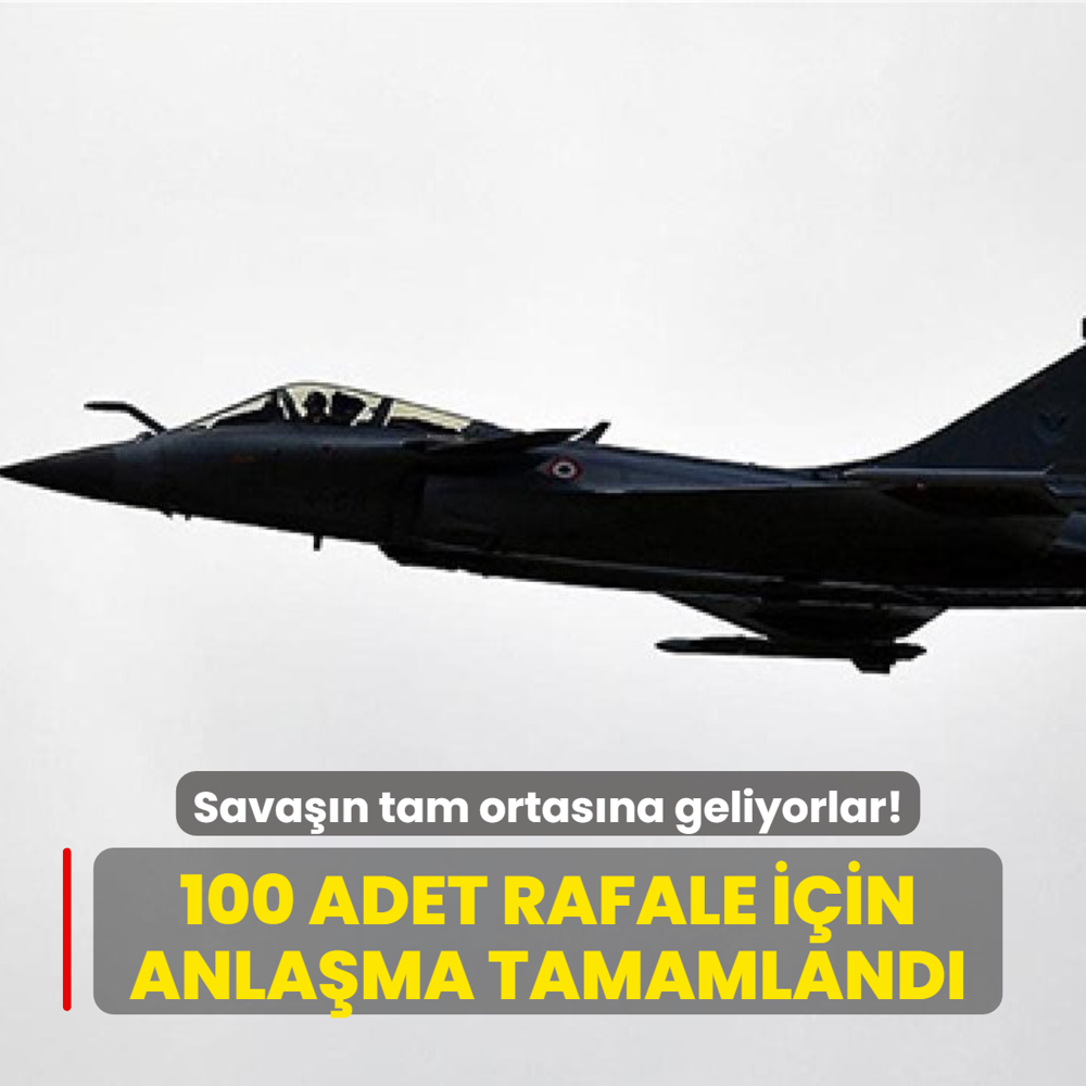 Savan tam ortasna geliyorlar! 100 adet Rafale sava ua iin anlama tamamland