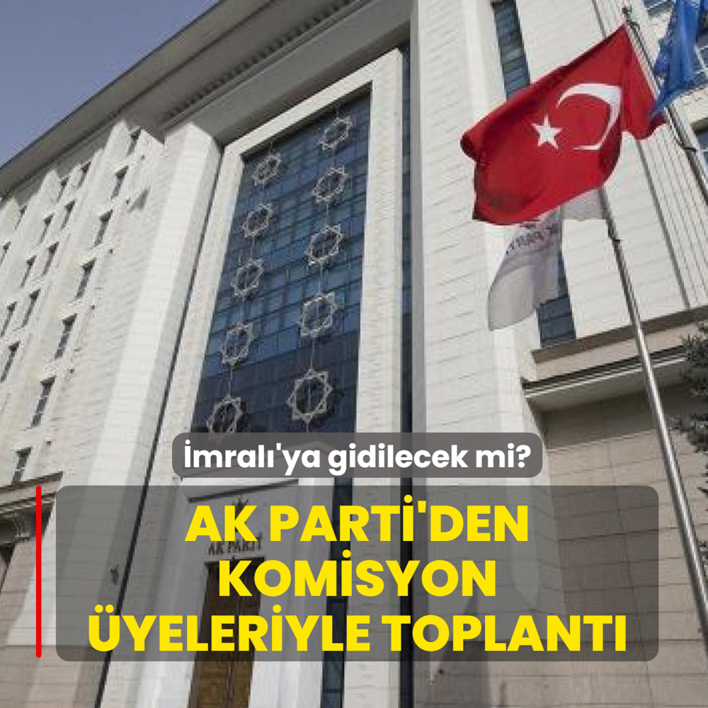 mral'ya gidilecek mi? AK Parti'den komisyon yeleriyle toplant