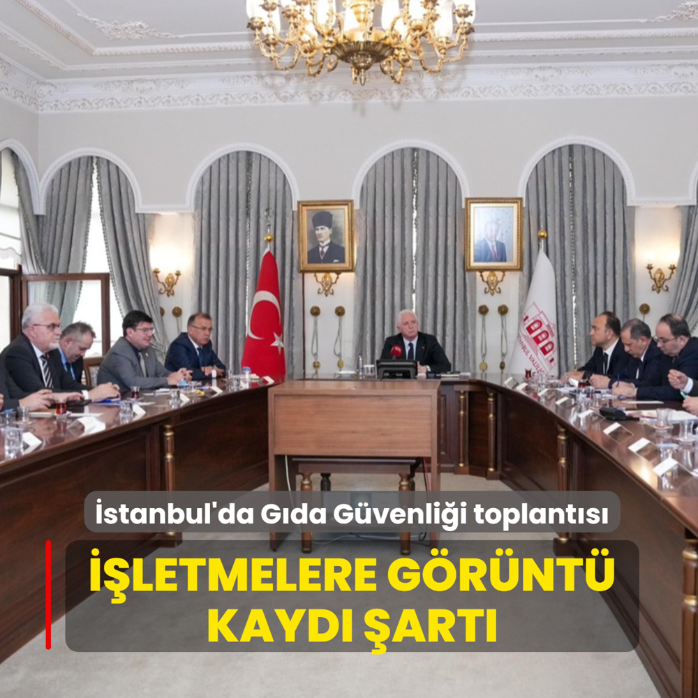 stanbul'da Gda Gvenlii toplantsnda 8 karar alnd! letmelere grnt kayd art getirildi