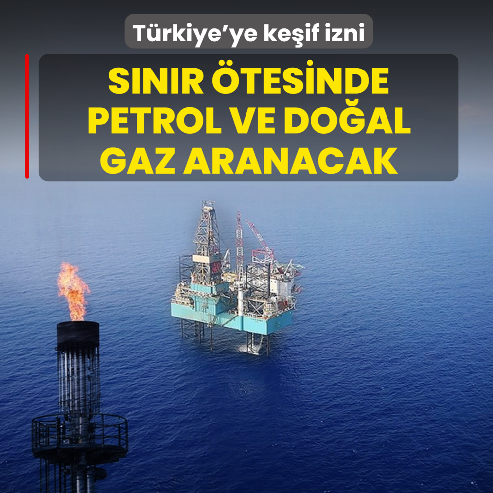 Trkiye'ye keif izni! Snr tesinde petrol ve doal gaz aranacak