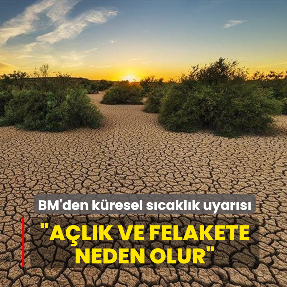 BM'den kresel scaklk uyars... Alk ve felakete neden olur