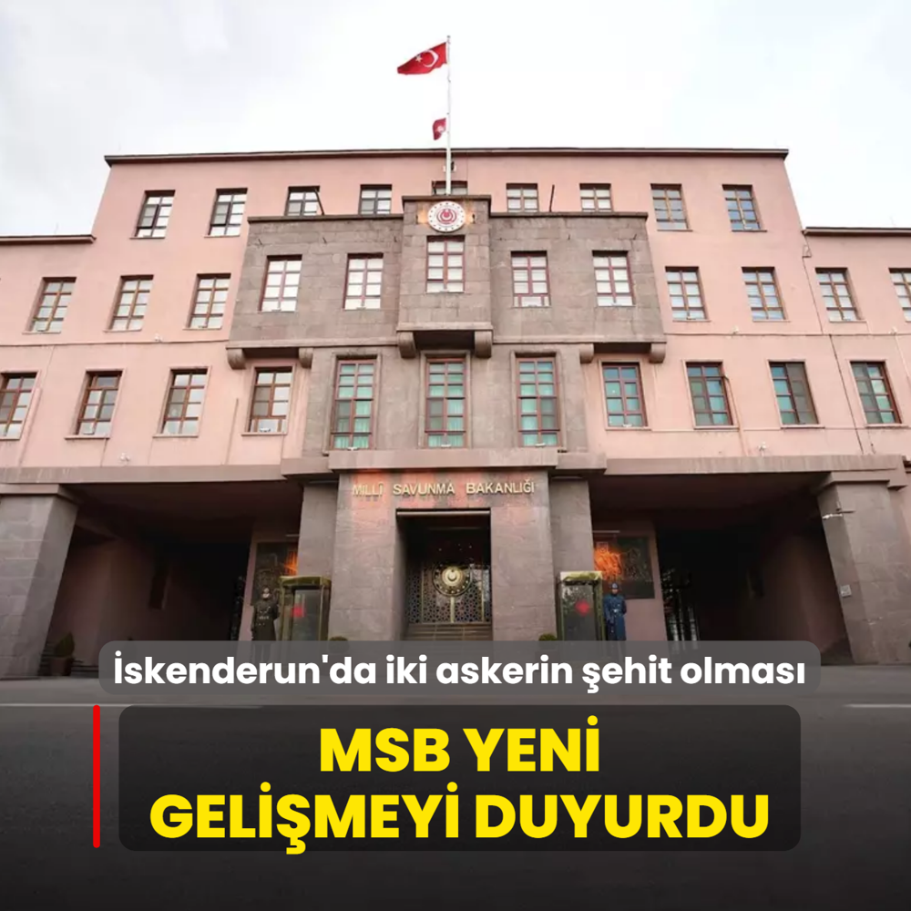 skenderun'da iki askerin ehit olmas! MSB yeni gelimeyi duyurdu