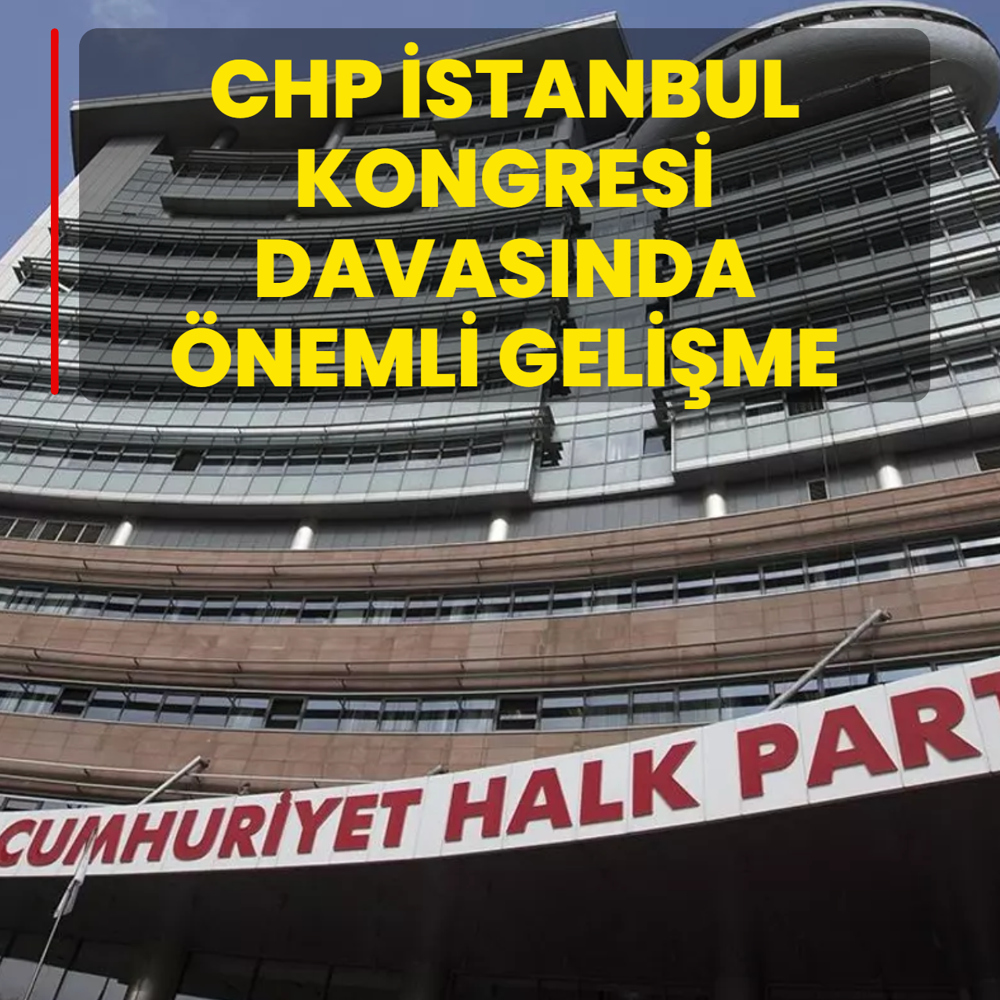 CHP stanbul Kongresi davasnda kritik gelime