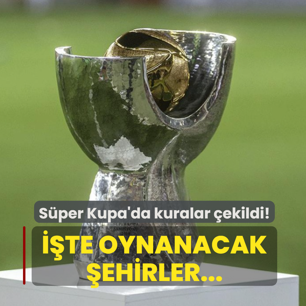 Kura ekildi! te Sper Kupa'nn oynanaca ehirler...