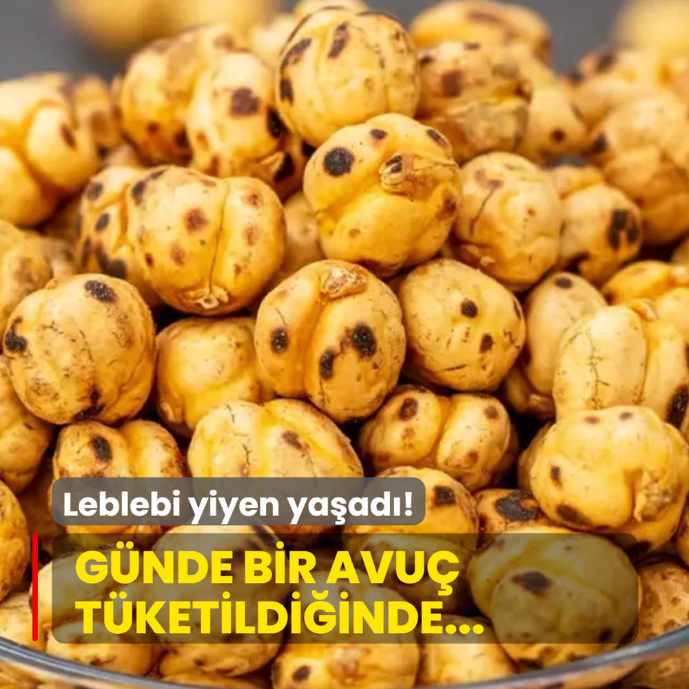 Leblebi tketen yaad! Gnde bir avu tketildiinde...