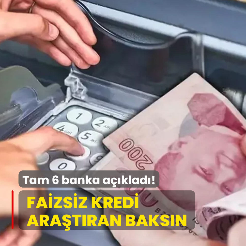 Tam 6 banka aklad! Faizsiz kredi aratran baksn...
