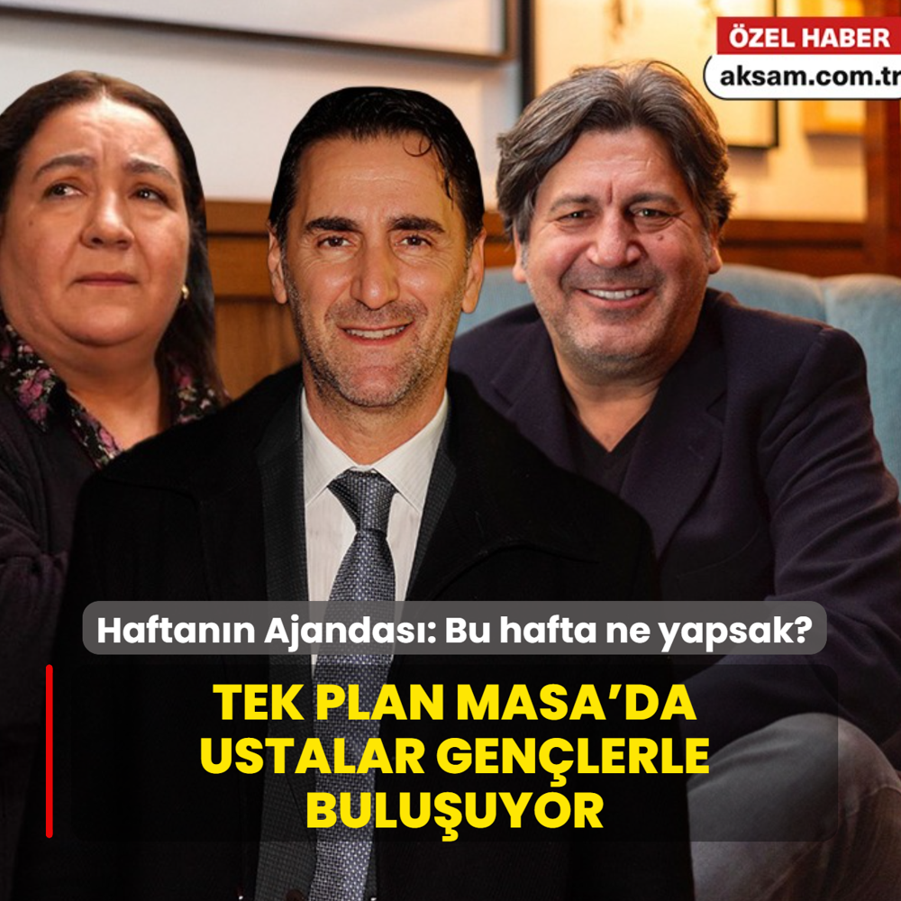 Haftann Ajandas: Tek Plan Masa'da ustalar genlerle buluuyor