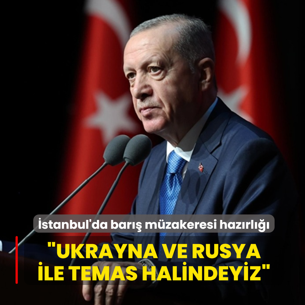 stanbul'da bar mzakeresi hazrl... Bakan Erdoan: Ukrayna ve Rusya ile temas halindeyiz