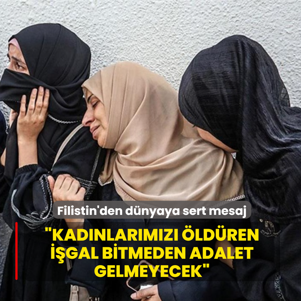 Filistin'den dnyaya sert mesaj: Kadnlarmz ldren igal bitmeden adalet gelmeyecek