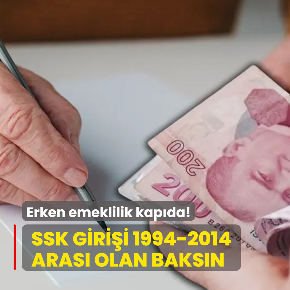 SSK girii 1994-2014 aras olan baksn! 1800 ve 3600 gnle erken emeklilik kapda