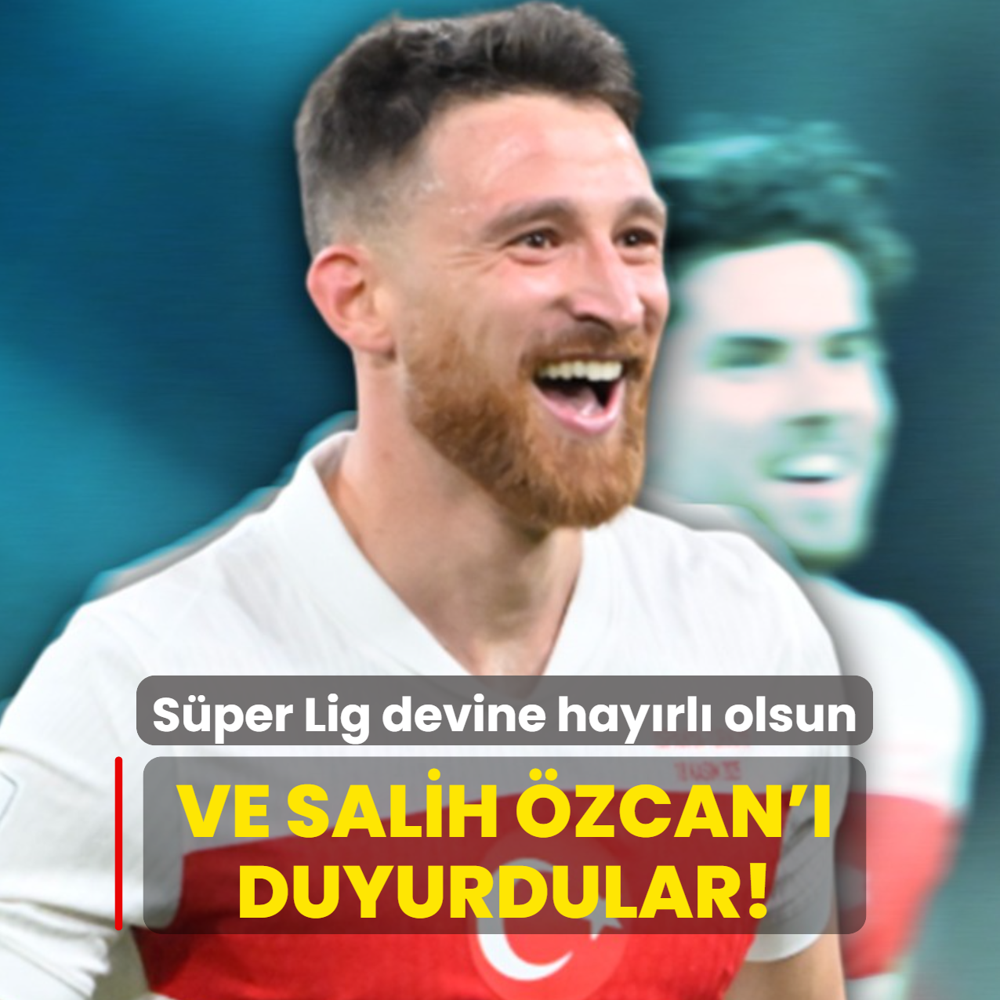 Ve Salih zcan' duyurdular! Sper Lig devine hayrl olsun