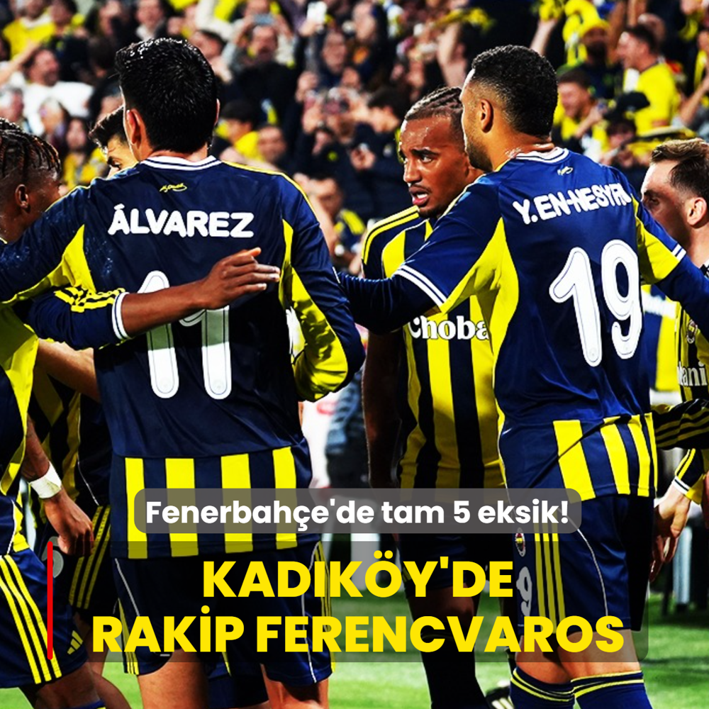 Fenerbahe'de tam 5 eksik! Kadky'de rakip Ferencvaros
