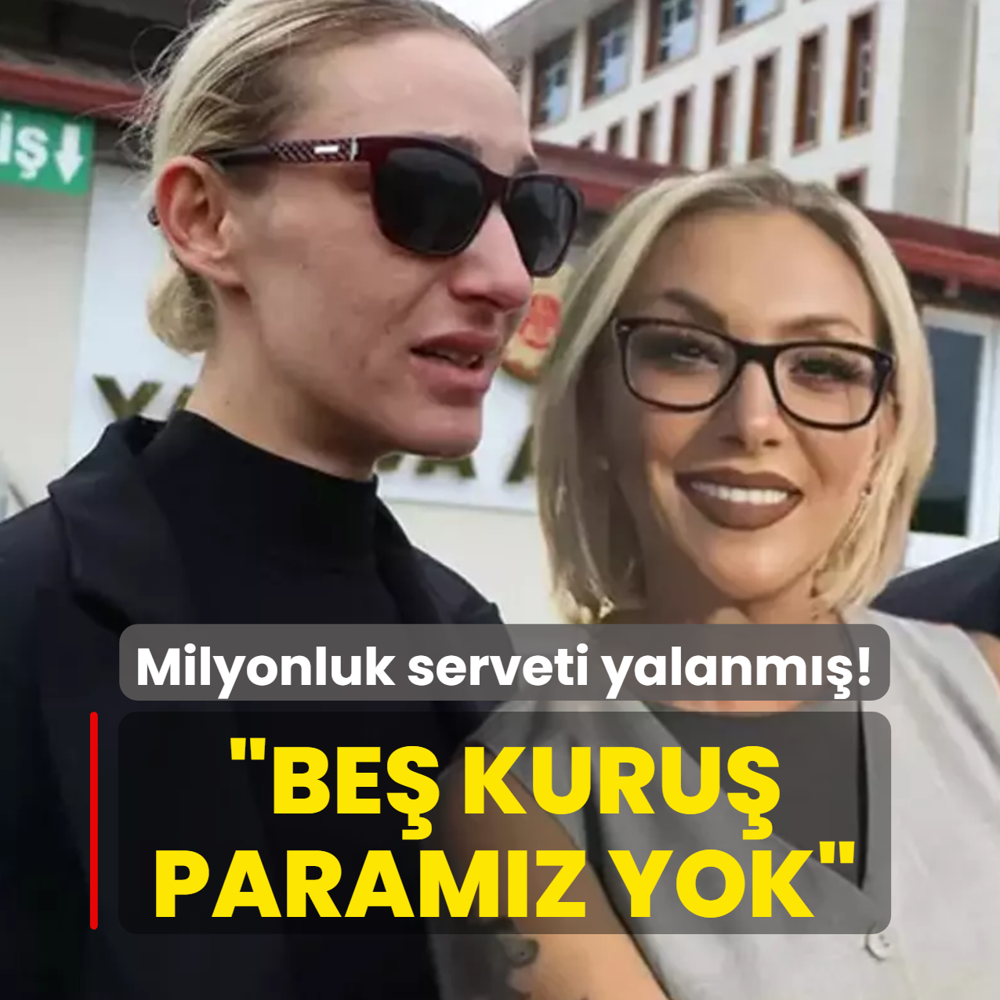 Gll'nn milyonluk serveti yalanm! Kz duygu smrs yapt: Be kuru paramz yok