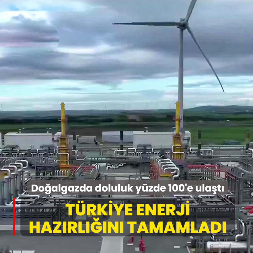 Trkiye enerji hazrln tamamlad! Doalgazda doluluk yzde 100'e ulat