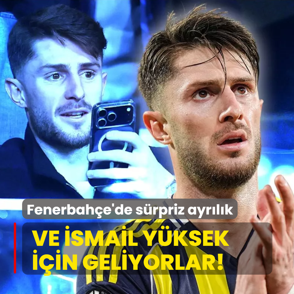 Ve smail Yksek iin geliyorlar! Fenerbahe'de srpriz ayrlk
