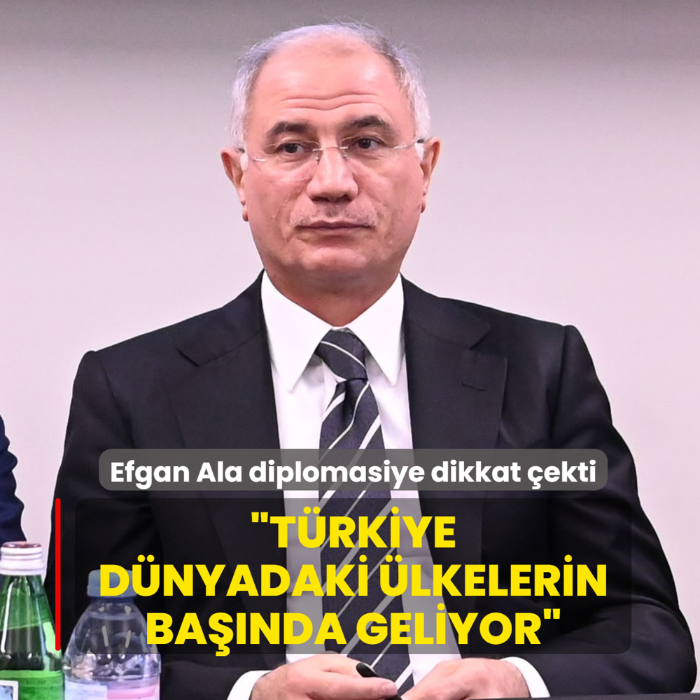 Efgan Ala diplomasiye dikkat ekti: Trkiye dnyadaki lkelerin banda geliyor