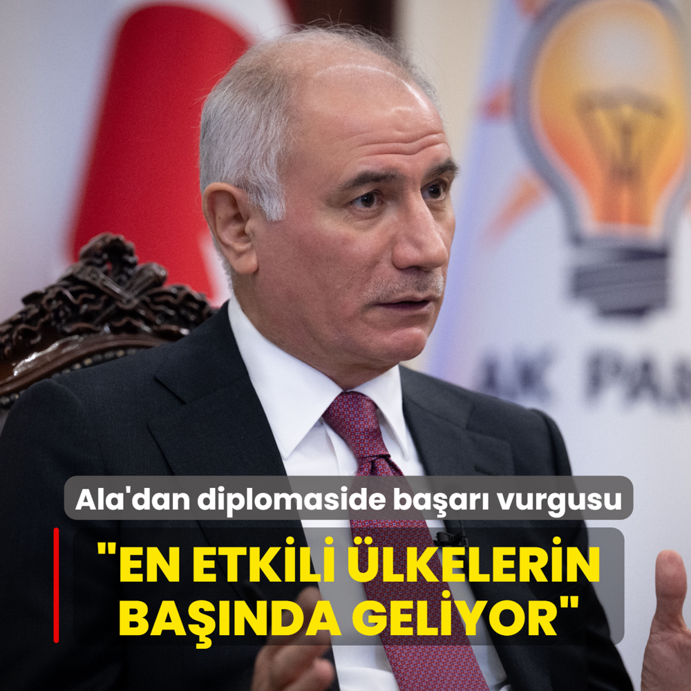 Efkan Ala'dan diplomaside baar  vurgusu... Trkiye en etkili lkelerin banda geliyor