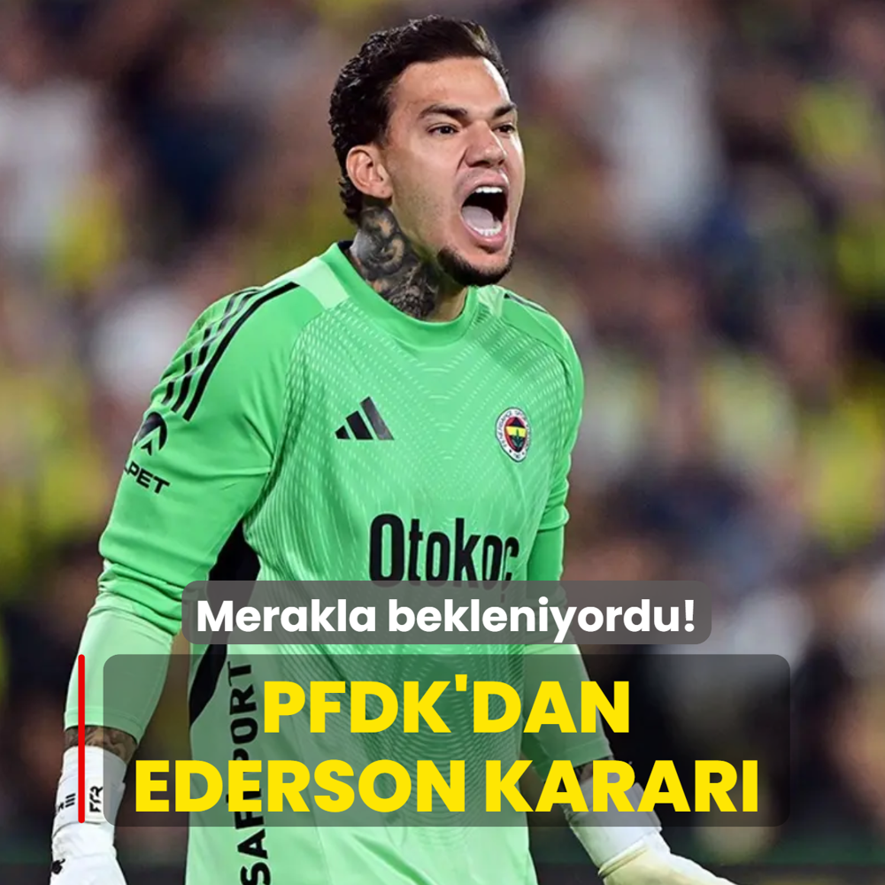 Merakla bekleniyordu! PFDK'dan Ederson karar