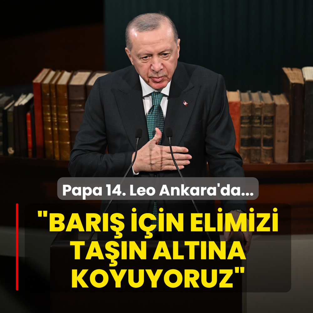 Papa 14. Leo Ankara'da... Bakan Erdoan'dan Gazze mesaj: Bar iin elimizi tan altna koyuyoruz