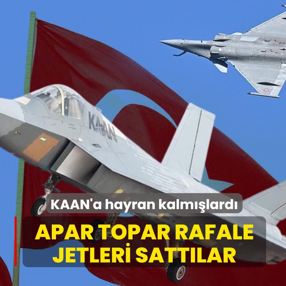 Trkiye'ye KAAN teklifinde bulunmulard! Fransa'dan apar topar Rafale sava ua sat geldi
