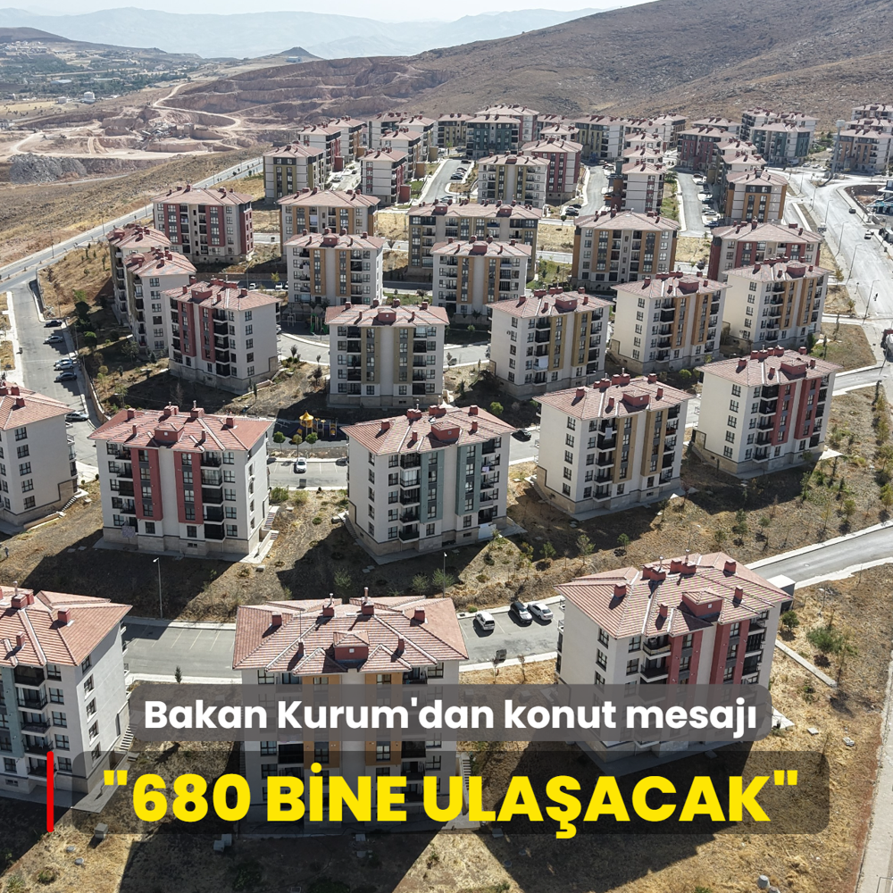 Bakan Kurum'dan konut mesaj... 680 bine ulaacak