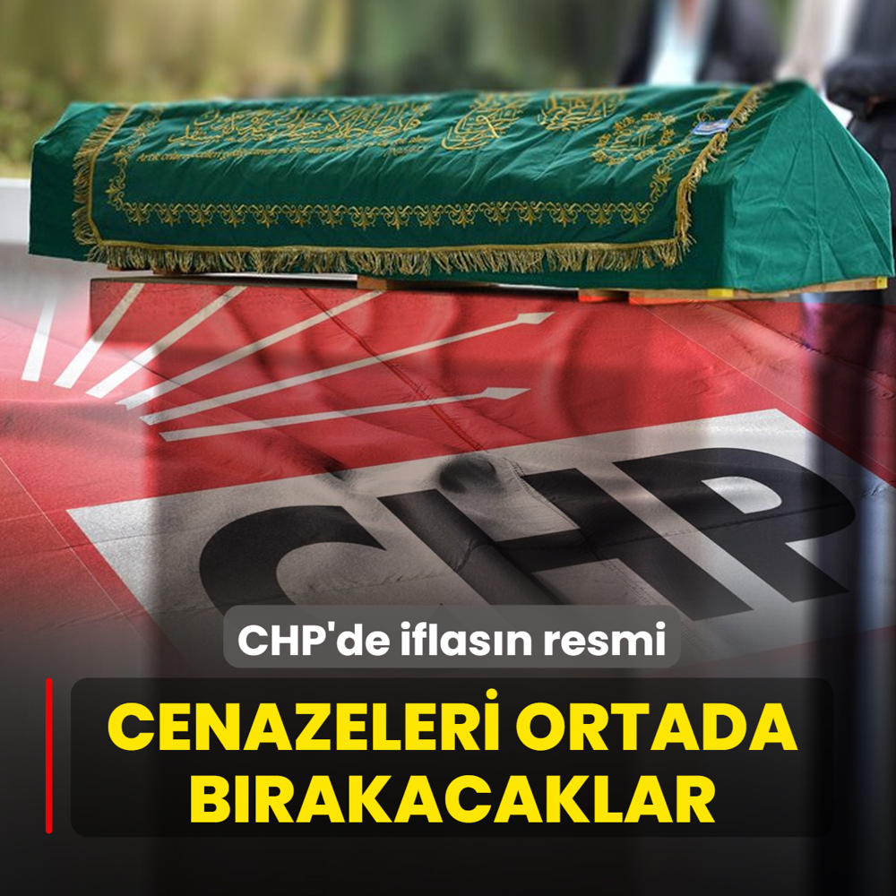 CHP'de iflasn resmi! Cenazeleri ortada brakacaklar