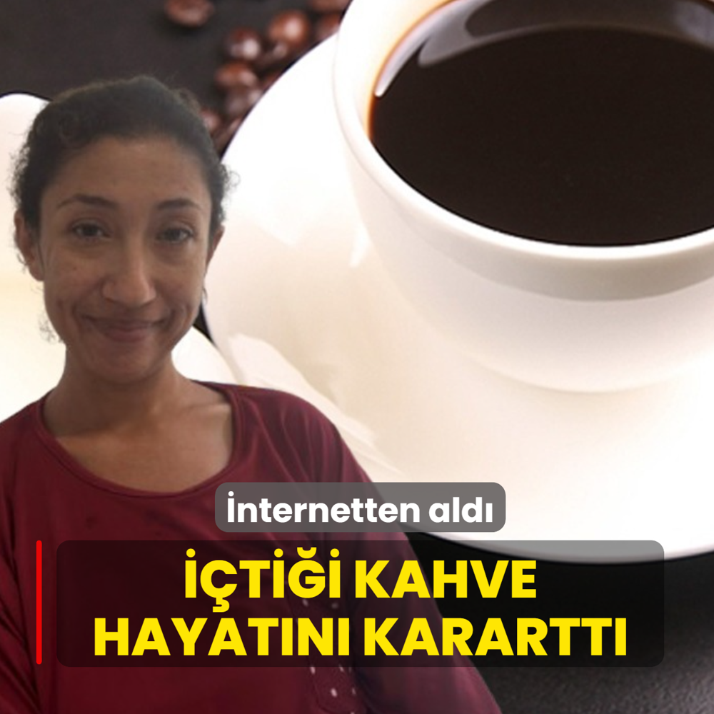 nternetten ald! tii kahve hayatn karartt