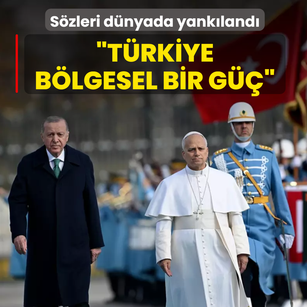 Papa'nn szleri dnyada yankland: Trkiye blgesel bir g